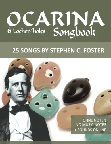 Ocarina Songbook - 6 Löcher/holes - 25 Songs by Stephen C. Foster: Ohne Noten - No Music Notes + Sounds online (Okarina Songbooks) von Independently published