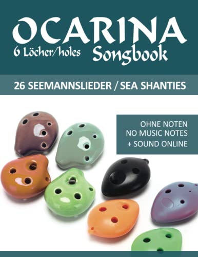 Ocarina Songbook - 6 Löcher/holes - 26 Seemannslieder / Sea Shanties: Ohne Noten - no music notes + Sounds online (Okarina Songbooks) Ocarina Songbook - 6 Löcher/holes - 26 Seemannslieder / Sea Shanties: Ohne Noten - no music notes + Sounds online (Okarina Songbooks) von Independently published