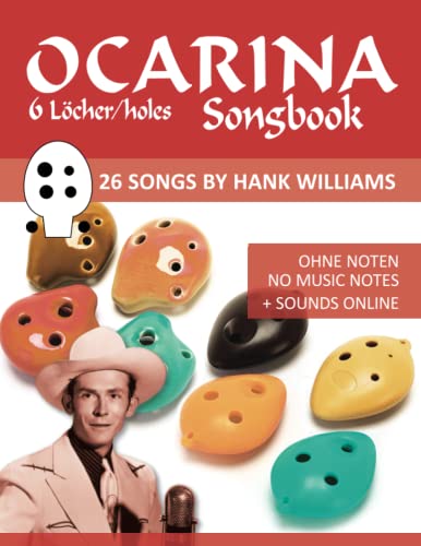 Ocarina Songbook - 6 Löcher/holes - 26 Songs by Hank Williams: Ohne Noten - No Music Notes + Sounds online (Okarina Songbooks) von Independently published