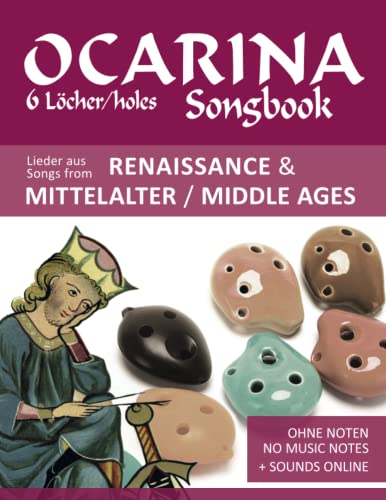 Ocarina Songbook - 6 Löcher/holes - Lieder aus Renaissance & Mittelalter / Songs from Renaissance & Middle Ages: Ohne Noten - no music notes + Sounds online (Okarina Songbooks) von Independently published