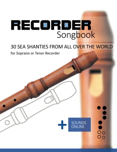 Recorder Songbook - 30 Sea Shanties from all over the world: for the Soprano or Tenor Recorder + Sounds Online Recorder Songbook - 30 Sea Shanties from all over the world: for the Soprano or Tenor Recorder + Sounds Online