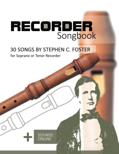 Recorder Songbook - 30 Songs by Stephen C. Foster for Soprano or Tenor Recorder: + Sounds Online Recorder Songbook - 30 Songs by Stephen C. Foster for Soprano or Tenor Recorder: + Sounds Online von Independently published