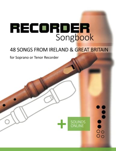 Recorder Songbook - 48 Songs from Ireland & Great Britain: for the Soprano or Tenor Recorder + Sounds Online Recorder Songbook - 48 Songs from Ireland & Great Britain: for the Soprano or Tenor Recorder + Sounds Online