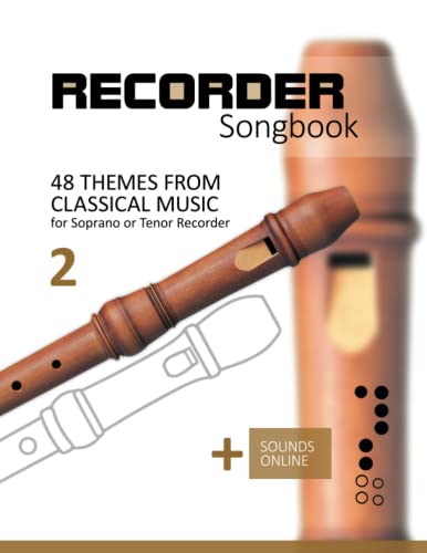 Recorder Songbook - 48 Themes from Classical Music - 2: for the Soprano or Tenor Recorder + Sounds Online Recorder Songbook - 48 Themes from Classical Music - 2: for the Soprano or Tenor Recorder + Sounds Online