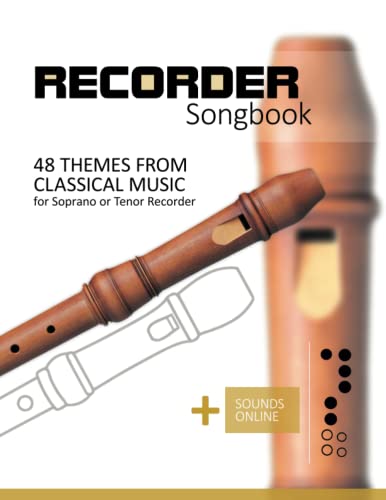 Recorder Songbook - 48 themes from classical music: for the Soprano or Tenor Recorder + Sounds Online Recorder Songbook - 48 themes from classical music: for the Soprano or Tenor Recorder + Sounds Online
