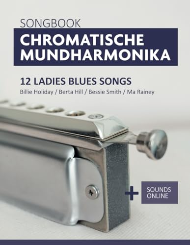 Songbook Chromatische Mundharmonika - 12 Ladies Blues Songs: Billie Holiday / Berta Hill / Bessie Smith / Ma Rainey + Sounds online (Liederbücher für die chromatische Mundharmonika)