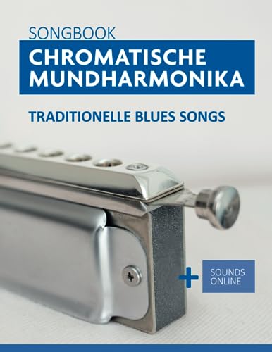 Songbook Chromatische Mundharmonika - 34 traditionelle Blues Songs: + Sounds online (Liederbücher für die chromatische Mundharmonika) von Independently published