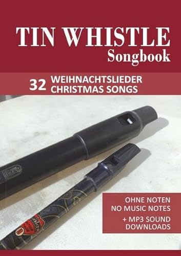 Tin Whistle / Penny Whistle Songbook - 32 Weihnachtslieder / Christmas songs: Ohne Noten - no music notes + MP3-Sound Downloads Tin Whistle / Penny Whistle Songbook - 32 Weihnachtslieder / Christmas songs: Ohne Noten - no music notes + MP3-Sound Downloads