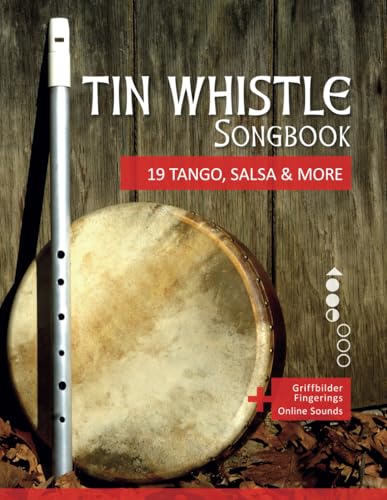 Tin Whistle Songbook - 19 Tango, Salsa & More: + Griffbilder / Fingerings + Online Sounds (Tin Whistle / Penny Whistle / Pocket Whistle / Low Whistle) von Independently published