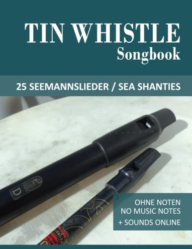 Tin Whistle Songbook - 25 Seemannslieder / Sea Shanties: Ohne Noten - no music notes + Sounds online (Tin Whistle / Penny Whistle / Pocket Whistle / Low Whistle) von Independently published