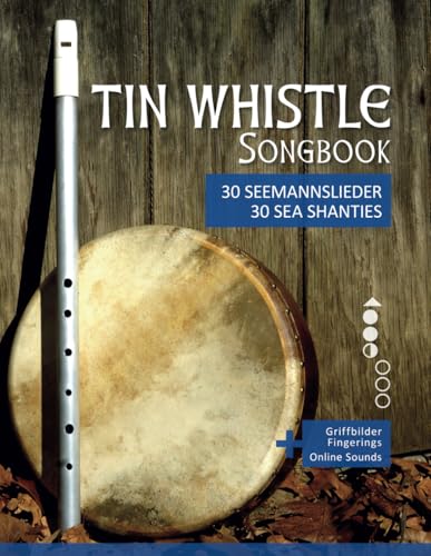 Tin Whistle Songbook - 30 Seemannslieder aus aller Welt / Sea Shanties from all over the world: + Griffbilder / fingerings & Sounds online (Tin Whistle / Penny Whistle / Pocket Whistle / Low Whistle)