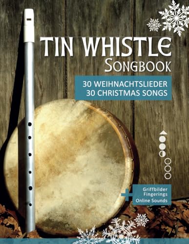 Tin Whistle Songbook - 30 Weihnachtslieder / 30 Christmas Songs: + Griffbilder / Fingerings + Online Sounds (Tin Whistle / Penny Whistle / Pocket Whistle / Low Whistle)