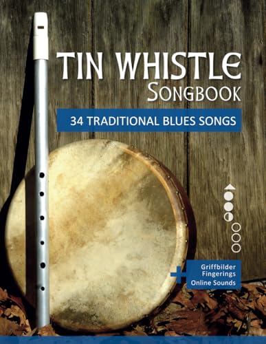 Tin Whistle Songbook - 34 traditional Blues Songs: + Griffbilder / Fingerings + Online Sounds (Tin Whistle / Penny Whistle / Pocket Whistle / Low Whistle) Tin Whistle Songbook - 34 traditional Blues Songs: + Griffbilder / Fingerings + Online Sounds (Tin Whistle / Penny Whistle / Pocket Whistle / Low Whistle) von Independently published