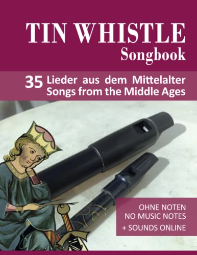 Tin Whistle Songbook - 35 Lieder aus dem Mittelalter / Songs from the Middle Ages: Ohne Noten - no music notes + Sounds online (Tin Whistle / Penny Whistle / Pocket Whistle / Low Whistle) Tin Whistle Songbook - 35 Lieder aus dem Mittelalter / Songs from the Middle Ages: Ohne Noten - no music notes + Sounds online (Tin Whistle / Penny Whistle / Pocket Whistle / Low Whistle) von Independently published