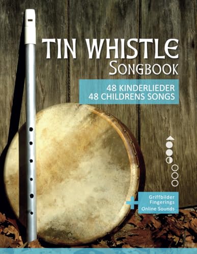 Tin Whistle Songbook - 48 Kinderlieder / 48 Childrens Songs: + Griffbilder / Fingerings + Online Sounds (Tin Whistle / Penny Whistle / Pocket Whistle / Low Whistle) von Independently published