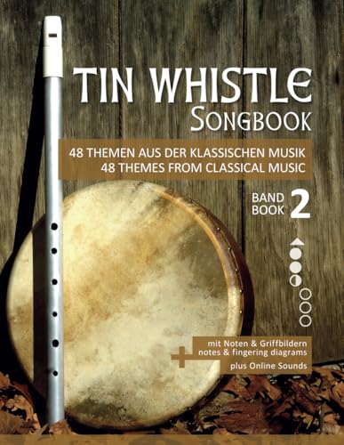 Tin Whistle Songbook - 48 Themen aus der klassischen Musik - Band 2 / 48 themes from classical music - book 2: mit Noten & Griffbildern / notes & ... Penny Whistle / Pocket Whistle / Low Whistle) von Independently published
