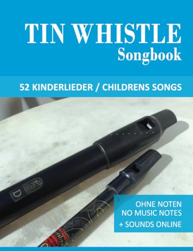 Tin Whistle Songbook - 52 Kinderlieder / Childrens Songs: Ohne Noten - No Music Notes + Sounds online (Tin Whistle / Penny Whistle / Pocket Whistle / Low Whistle) von Independently published