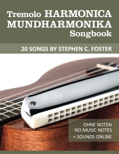 Tremolo Mundharmonika / Harmonica Songbook - 20 Songs by Stephen C. Foster: Ohne Noten - No Music Notes + Sounds online (Tremolo Harmonica / Mundharmonica, Band 5) von Independently published