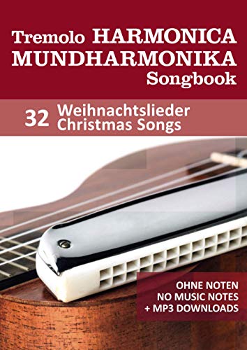 Tremolo Mundharmonika / Harmonica Songbook - 32 Weihnachtslieder / Christmas Songs: für die Tremolo und Octav Mundharmonika - ohne Noten + MP3 Sound Tremolo Mundharmonika / Harmonica Songbook - 32 Weihnachtslieder / Christmas Songs: für die Tremolo und Octav Mundharmonika - ohne Noten + MP3 Sound