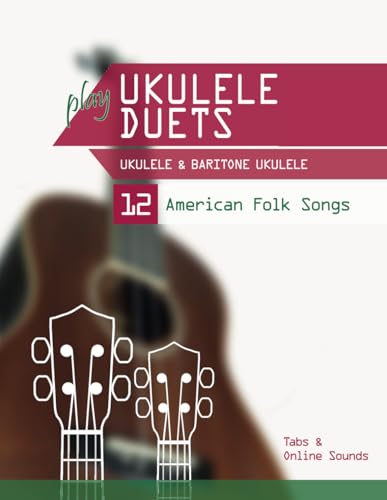 play Ukulele Duets - Ukulele & Baritone Ukulele - 12 American Folk Songs: Tabs + Online Sounds play Ukulele Duets - Ukulele & Baritone Ukulele - 12 American Folk Songs: Tabs + Online Sounds von Independently published