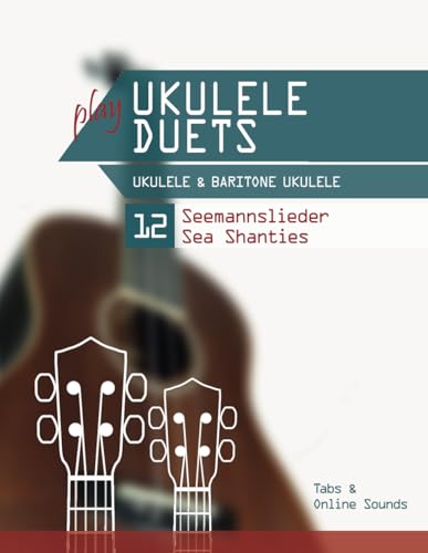 play Ukulele Duets - Ukulele & Baritone Ukulele - 12 Seemannslieder / Sea Shanties: Tabs + Online Sounds play Ukulele Duets - Ukulele & Baritone Ukulele - 12 Seemannslieder / Sea Shanties: Tabs + Online Sounds von Independently published