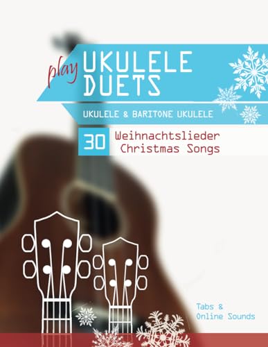 play Ukulele Duets - Ukulele & Baritone Ukulele - 30 Weihnachtslieder / Christmas Songs: Tabs + Online Sounds play Ukulele Duets - Ukulele & Baritone Ukulele - 30 Weihnachtslieder / Christmas Songs: Tabs + Online Sounds