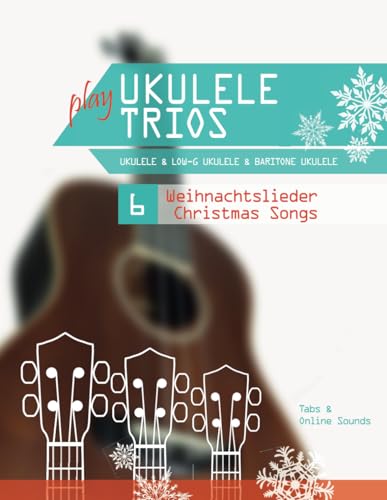 play Ukulele Trios - Ukulele & Low-G Ukulele & Baritone Ukulele - 6 Weihnachtslieder / Christmas Songs: Tabs + Online Sounds play Ukulele Trios - Ukulele & Low-G Ukulele & Baritone Ukulele - 6 Weihnachtslieder / Christmas Songs: Tabs + Online Sounds von Independently published