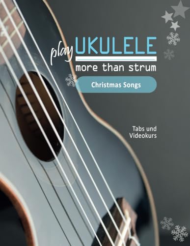 play Ukulele - more than strum - Christmas Songs: Tabs und Videokurs play Ukulele - more than strum - Christmas Songs: Tabs und Videokurs von Independently published