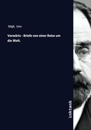 Vorwärts - Briefe von einer Reise um die Welt.