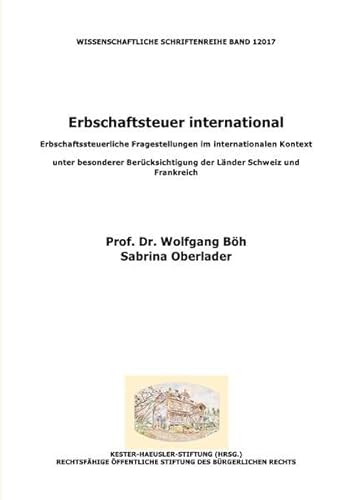 Erbschaftsteuer international: Erbschaftssteuerliche Fragestellungen im internationalen Kontext unter besonderer Berücksichtigung der Länder Schweiz und Frankreich