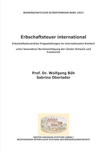 Erbschaftsteuer international: Erbschaftssteuerliche Fragestellungen im internationalen Kontext unter besonderer Berücksichtigung der Länder Schweiz und Frankreich Erbschaftsteuer international: Erbschaftssteuerliche Fragestellungen im internationalen Kontext unter besonderer Berücksichtigung der Länder Schweiz und Frankreich