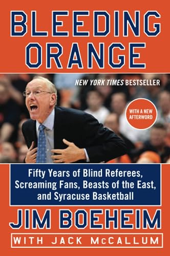 BLEEDING ORA: Fifty Years of Blind Referees, Screaming Fans, Beasts of the East, and Syracuse Basketball
