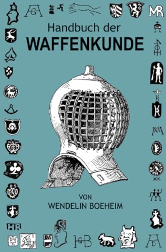 Handbuch der Waffenkunde: Das Waffenwesen in seiner historischen Entwicklung vom Beginn des Mittelalters bis zum Ende des 18. Jahrhunderts von epubli