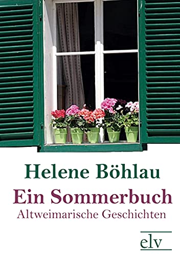 Ein Sommerbuch: Altweimarische Geschichten von Europaischer Literaturverlag