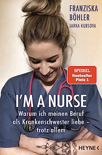 I'm a Nurse: Warum ich meinen Beruf als Krankenschwester liebe – trotz allem von HEYNE