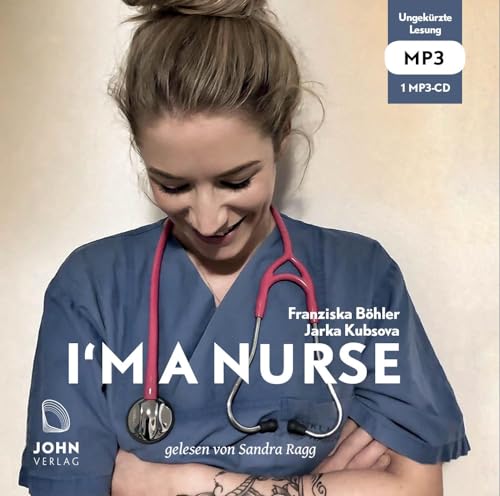 I'm a Nurse: Warum ich meinen Beruf als Krankenschwester liebe – trotz allem: Warum ich meinen Beruf als Krankenschwester liebe - trotz allem. Lesung von John, Michael Verlag