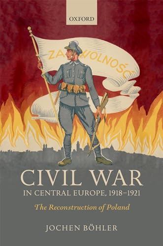 Civil War in Central Europe, 1918-1921: The Reconstruction of Poland (Greater War)