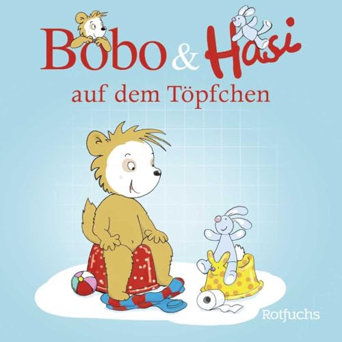Bobo & Hasi auf dem Töpfchen: Pappbilderbuch ab 12 Monaten (Bobo Siebenschläfer: Bobo & Hasi Pappbilderbücher ab 12 Monate, Band 1) von rotfuchs