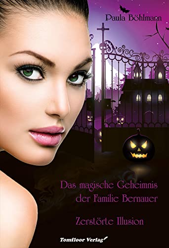 Das magische Geheimnis der Familie Bernauer Zerstörte Illusion (Band 3) von Tomfloor Verlag