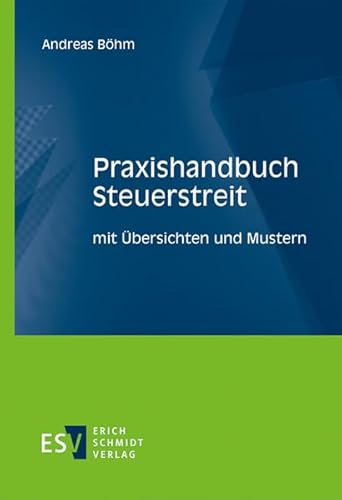 Praxishandbuch Steuerstreit: mit Übersichten und Mustern von Schmidt, Erich Verlag