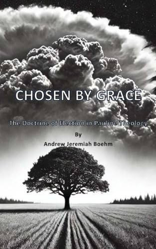 CHOSEN BY GRACE: The Doctrine of Election in Pauline Theology von Lulu.com