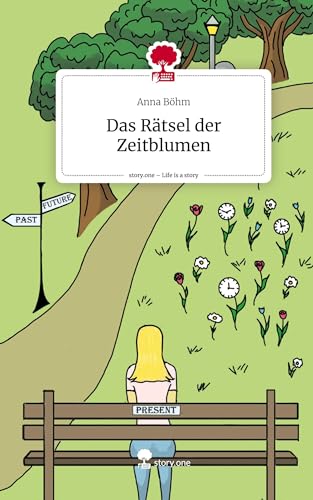 Das Rätsel der Zeitblumen. Life is a Story - story.one von story.one publishing