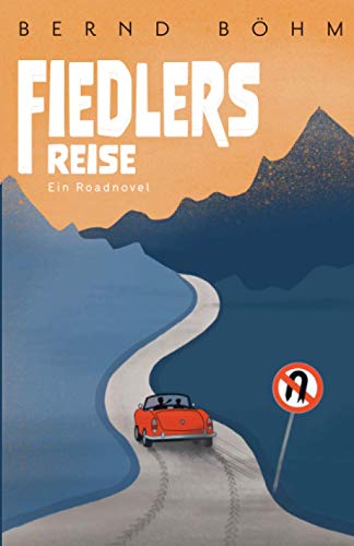 Fiedlers Reise: Ein Roadnovel von Bernd Böhm