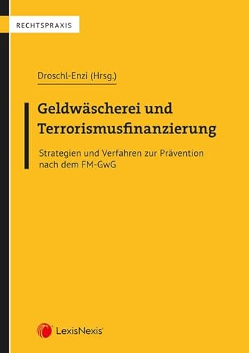 Geldwäscherei und Terrorismusfinanzierung: Strategien und Verfahren zur Prävention nach dem FM-GwG (Rechtspraxis)