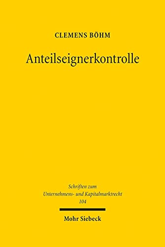 Anteilseignerkontrolle: Der Zugang zum Bankgeschäft und die Aufsicht über die Anteilseigner von Kreditinstituten (Schriften zum Unternehmens- und Kapitalmarktrecht, Band 104) von Mohr Siebeck