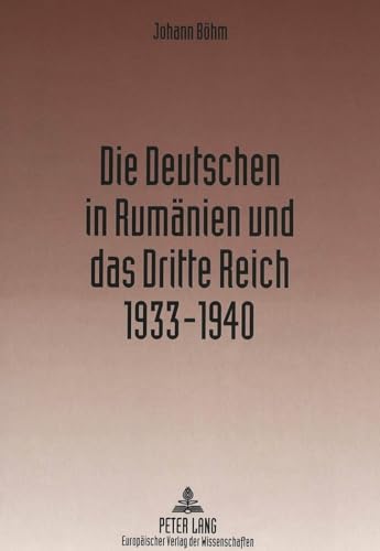 Die Deutschen in Rumänien und das Dritte Reich 1933-1940 von Peter Lang Gmbh, Internationaler Verlag Der Wissenschaften