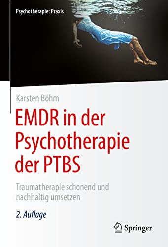 EMDR in der Psychotherapie der PTBS: Traumatherapie schonend und nachhaltig umsetzen (Psychotherapie: Praxis)