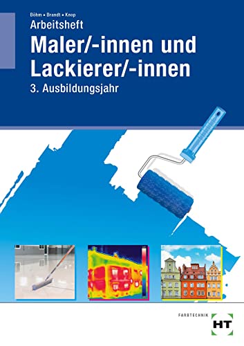 Arbeitsheft Maler/-innen und Lackierer/-innen: 3. Ausbildungsjahr von Verlag Handwerk und Technik