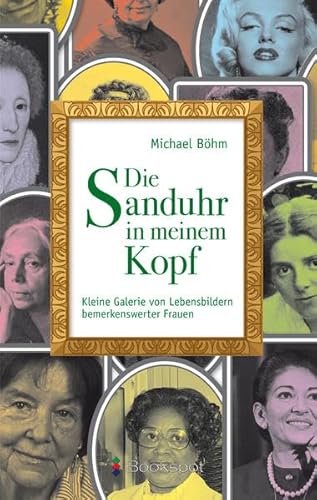 Die Sanduhr in meinem Kopf: Kleine Galerie von Lebensbildern bemerkenswerter Frauen (P&L Edition: Prosa & Lyrik)