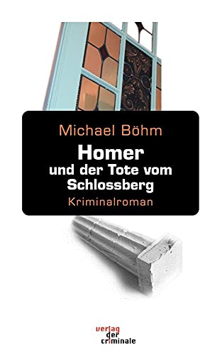 Homer und der Tote vom Schlossberg: Kriminalroman (Verlag der Criminale)